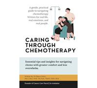 Caring Through Chemotherapy: A Guide for Patients and Loved Ones (You’re Not Alone: A Cancer Care Series)
