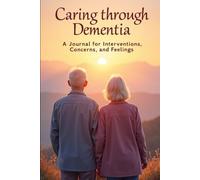 Caring Through Dementia: A journal for interventions, concerns and feelings
