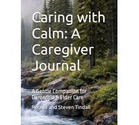 Caring with Calm: A Caregiver Journal: A Gentle Companion for Dementia & Elder Care