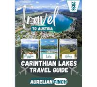 Carinthian Lakes Travel Guide 2026: Experience Wörthersee, Millstätter See, Weissensee, and the Nock Mountains - Scenic Lakes, Hidden Gems, Alpine ... Experiences in Austria’s Southern Paradise