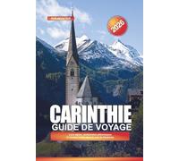 CARINTHIE Guide de voyage 2026: Lacs alpins, randonnées pittoresques et choses à faire dans le sud de l'Autriche