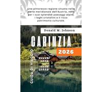 Carinzia Guida di viaggio 2026: Una pittoresca regione situata nella parte meridionale dell'Austria, nota per i suoi splendidi paesaggi alpini, i laghi cristallini e il ricco patrimonio culturale.