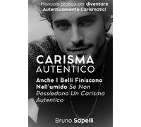 Carisma Autentico: Anche I Belli Finiscono Nell’umido Se Non Possiedono Un Carisma Autentico