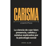 Carisma científico: La ciencia de caer bien: presencia, calidez y estatus explicados por la psicología social