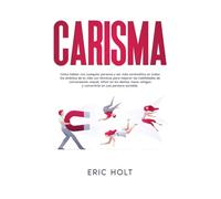 Carisma: Cómo hablar con cualquier persona y ser más carismático en todos los ámbitos de tu vida con técnicas para mejorar las habilidades de ... Macho Alfa - Carisma, Influencia y Seducción)
