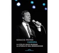 Carisma. La vita di Julio Iglesias, la storia di una generazione (Scrittori)