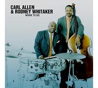 Carl Allen & Rodney Whitaker - Work to Do