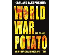 Carl and Alex Present: World War Potato: An Unofficial Minecraft Story (The Legend of Dave the Villager)