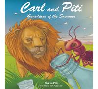 Carl and Piti: Guardians of the Savanna (A powerful eco-adventure that teaches empathy, confidence, teamwork and love for nature)