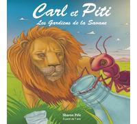 Carl et Piti: Les Gardiens de la Savane (Une aventure écologique touchante qui développe l’empathie, la confiance, la coopération et l’amour de la nature) (Carl and Piti)