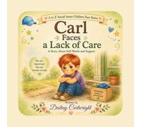 Carl Faces a Lack of Care: A Story About Self-Worth and Support. (A to Z Social Issues Children Face)