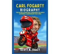 Carl Fogarty Biography: The Racing Legend Who Conquered the World Superbike Championship Four Times (Superstars Racing Biography)