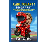 Carl Fogarty Biography: The Racing Legend Who Conquered the World Superbike Championship Four Times (Superstars Racing Biography)