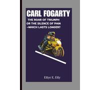 CARL FOGARTY: THE ROAR OF TRIUMPH OR THE SILENCE OF PAIN-WHICH LASTS LONGER?