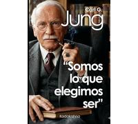 Carl G. Jung: Somos lo que elegimos ser