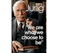 Carl G. Jung: We are what we choose to be