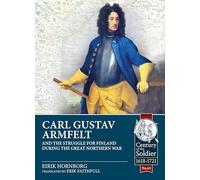 Carl Gustav Armfelt and the Struggle for Finland during the Great Northern War (Century of the Soldier 1618-1721)