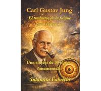 Carl Gustav Jung - El traductor de la psique per a l’etern ara: Una síntesi de 39 obres fonamentals