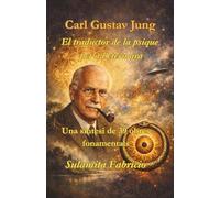 Carl Gustav Jung - El traductor de la psique per a l’etern ara: Una síntesi de 39 obres fonamentals