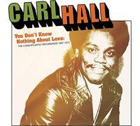 Carl Hall - You Don?t Know Nothing About Love (The Loma/Atlantic Recordings 1967-1972)