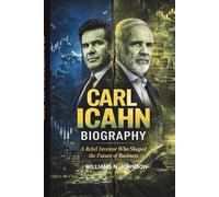 CARL ICAHN BIOGRAPHY: A Rebel Investor Who Shaped the Future of Business.