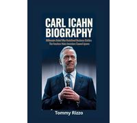 CARL ICAHN BIOGRAPHY: Billionaire Rebel Who Redefined Business Battles - The Fearless Voice Investors Cannot Ignore