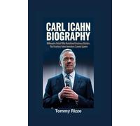 CARL ICAHN BIOGRAPHY: Billionaire Rebel Who Redefined Business Battles - The Fearless Voice Investors Cannot Ignore
