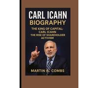 Carl Icahn Biography: The King Of Capital : The Rise Of Shareholder Activism