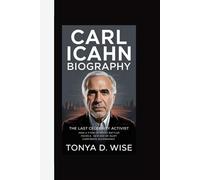 CARL ICAHN BIOGRAPHY: The Last Celebrity Activist How a Titan of Proxy Battles Faces a New Age of Quiet Corporate Governance