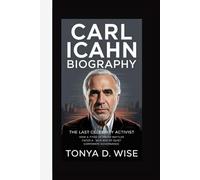 CARL ICAHN BIOGRAPHY: The Last Celebrity Activist How a Titan of Proxy Battles Faces a New Age of Quiet Corporate Governance