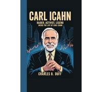 CARL ICAHN: RAIDER, ACTIVIST, LEGEND: INSIDE THE LIFE OF CARL ICAHN