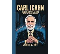CARL ICAHN: RAIDER, ACTIVIST, LEGEND: INSIDE THE LIFE OF CARL ICAHN