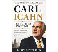 CARL ICAHN:The Activist Investor: The Deals, Battles, Billions, Setbacks, and Comebacks That Reshaped Corporate America (A Biography)