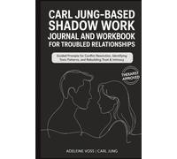 Carl Jung-Based Shadow Work Journal and Workbook for Troubled Relationships: Guided Prompts for Conflict Resolution, Secure Attachment / Identifying Toxic Patterns, and Rebuilding Trust & Intimacy