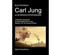 Carl Jung en de toekomst van het bewustzijn: Collectief onbewuste en bewustzijnsveld in het tijdperk van de kwantumfysica. ((DUT) Kwantumfysica en ... van Bruno Del Medico in het Nederlands)