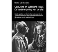 Carl Jung en Wolfgang Pauli. De verstrengeling van de ziel.: Hoe de geest en het atoom elkaar ontmoeten in de synchroniciteitstheorie. Het ... van Bruno Del Medico in het Nederlands)