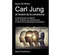 Carl Jung et l'avenir de la conscience: L'inconscient collectif et le champ de conscience à l'ère de la physique quantique. (Physique quantique et ... de Bruno Del Medico en français. (FRA))