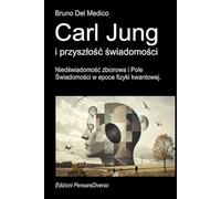 Carl Jung i przyszłość świadomości.: Niedświadomość zbiorowa i Pole Świadomości w epoce fizyki kwantowej. ((POL). Quantum Physics and Metaphysics. Polish-language editions.)