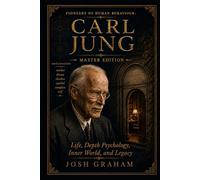 Carl Jung: Life, Depth Psychology, Inner World, and Legacy: A Master Edition (Pioneers of Human Behaviour)