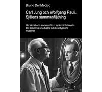 Carl Jung och Wolfgang Pauli. Själens sammanflätning.: Hur sinnet och atomen möts i synkronicitetsteorin. Det kollektiva omedvetna och kvantfysikens ... Publikationer av Bruno Del Medico på svenska)