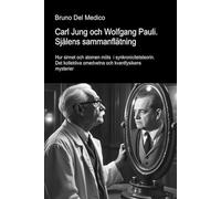 Carl Jung och Wolfgang Pauli. Själens sammanflätning.: Hur sinnet och atomen möts i synkronicitetsteorin. Det kollektiva omedvetna och kvantfysikens ... Publikationer av Bruno Del Medico på svenska)