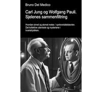 Carl Jung og Wolfgang Pauli. Sjelenes sammenfiltring.: Hvordan sinnet og atomet møtes i synkronisitetsteorien. Det kollektive ubevisste og mysteriene ... Publikasjoner av Bruno Del Medico på norsk.)