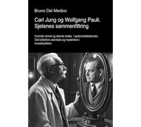 Carl Jung og Wolfgang Pauli. Sjelenes sammenfiltring.: Hvordan sinnet og atomet møtes i synkronisitetsteorien. Det kollektive ubevisste og mysteriene ... Publikasjoner av Bruno Del Medico på norsk.)