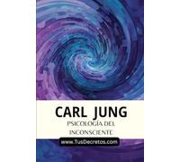 Carl Jung - Psicología del Inconsciente: Inconsciente Colectivo, Arquetipos y Simbolismo de la Líbido: Fundamentos de la Psicología Moderna. Nueva Traducción Para el Lector Moderno por Juan Arbeláez
