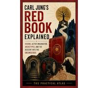 Carl Jung’s Red Book Explained: Visions, Active Imagination, Archetypes, and the Descent into the Unconscious (Half Hour Help Psychology Series)