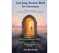 Carl Jung Shadow Work for Christians: Jungian Shadow Work, Inner Healing, and the Psychology of Wholeness (Christian Spirituality)
