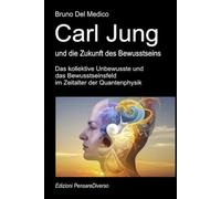 Carl Jung und die Zukunft des Bewusstseins: Das kollektive Unbewusste und das Bewusstseinsfeld im Zeitalter der Quantenphysik. (Quantenphysik und ... Bruno Del Medico in deutscher Sprache. (TED))