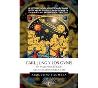 Carl Jung Y Los OVNIs - Un Viaje Psicológico a los Misterios del Cielo (Carl Gustav Jung - Colección en Español)