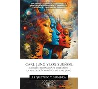 Carl Jung y Los Sueños: Líbido E Inconsciente Colectivo: La Psicología Analítica De Carl Jung (Arquetipo y Sombra)