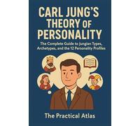 Carl Jung's Theory of Personality: The Complete Guide to Jungian Types, Archetypes, and the 12 Personality Profiles (Half Hour Help Psychology Series)